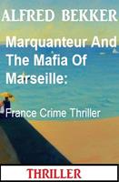 Marquanteur And The Mafia Of Marseille: France Crime Thriller