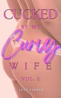   Cucked by my Curvy Wife, Volume 2