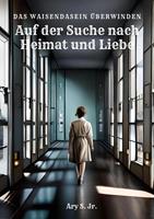 Auf der Suche nach Heimat und Liebe: Das Waisendasein Überwinden