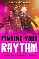   Finding Your Rhythm: A Kids Guide to Becoming a Musician