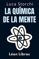   La Química De La Mente - ?Comprenda La Ciencia Detrás De La Salud Mental