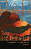 From First Breath to Last: A Story About Love, Womanhood and Aging