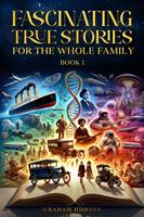   Fascinating True Stories for the Whole Family