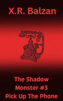 The Shadow Monster #3: Pick Up The Phone