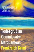   Todesgru&szlig; an Commissaire Marquanteur: Frankreich Krimi