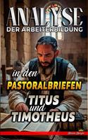   Analyse der Arbeiterbildung in den Pastoralbriefen Titus und Timotheus