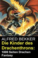 Die Kinder des Drachenthrons: 1800 Seiten Drachen Fantasy