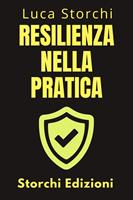 Resilienza Nella Pratica - Come Affrontare La Vita