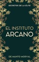 El Instituto Arcano: Secretos de la Élite