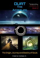   Duat - The Afterlife (the Origin, Journey and Destiny of Souls)