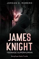   James Knight: Teenage Superhuman - Being Super Seeks Trouble
