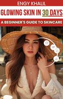   Glowing Skin in 30 Days: A Beginner's Guide to Skincare