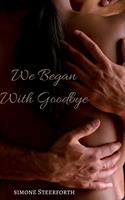   We Began With Goodbye