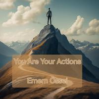   You Are Your Actions