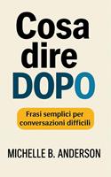 Cosa dire dopo: Frasi semplici per conversazioni difficili