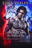   One Night With The Alpha King: A One Night Stand-Pregnant-Secret Baby Werewolf Romance