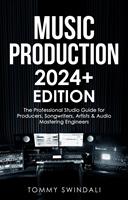   Music Production | 2024+ Edition: The Professional Studio Guide for Producers, Songwriters, Artists & Audio Mastering Engineers