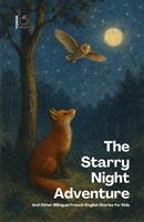   The Starry Night Adventure And Other Bilingual French-English Stories for Kids