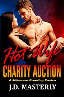 Hot Wife Charity Auction: A Billionaire Breeding Erotica