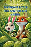 The Brave Little Fox and the Shy Rabbit: A Forest Adventure