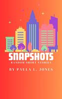 Snapshots: Random Short Stories