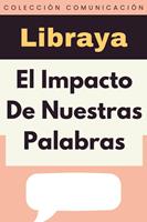   El Impacto De Nuestras Palabras