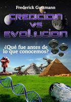   Creaci&oacute;n vs. Evoluci&oacute;n, &iquest;Qu&eacute; fue antes de lo que conocemos?
