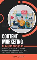   Content Marketing Handbook - How To Develop A Content Marketing Strategy That Will Help Your Business Grow