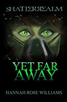   Yet Far Away