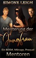 Mentoren - Ein BDSM, Ménage, 'Meisterung der Jungfrau'Prequel
