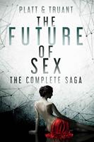 The Future of Sex: The Complete Saga