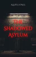   The Shadowed Asylum
