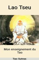   Lao Tseu : Mon Enseignement du Tao