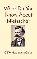   What Do You Know About Nietzsche?