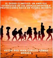 El éxodo climático: Un análisis estadístico de los desplazamientos y proyecciones hacia un futuro incierto