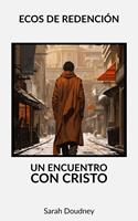 Ecos de Redención: Un Encuentro con Cristo