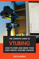   The Complete Guide to VTubing: How to Start & Grow Your Own Virtual YouTube Channel