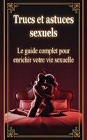   Trucs et astuces sexuels - Le guide complet pour enrichir votre vie sexuelle