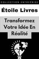   Transformez Votre Id&eacute;e En R&eacute;alit&eacute;