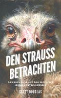   Den Strauss Betrachten: Das Buch Hiob Und Der Segen Des Leidens Entschlüsseln