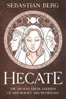   Hecate: The Ancient Greek Goddess of Witchcraft and Mythology