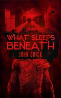   What Sleeps Beneath