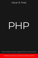   PHP: Guida Completa allo Sviluppo e Programmazione di Siti Web Dinamici. Contiene Esempi di Codice ed Esercizi Pratici.