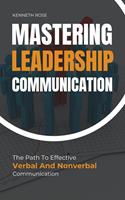   Mastering Leadership Communication - The Path To Effective Verbal And Nonverbal Communication