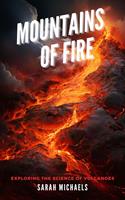   Mountains of Fire: Exploring the Science of Volcanoes