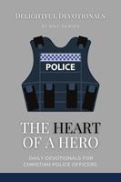   The Heart Of A Hero: Daily Devotionals for Christian Police Officers