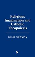   Religious Imagination and Catholic Theopoiesis
