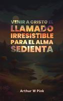 Venir a Cristo: El Llamado Irresistible para el Alma Sedienta