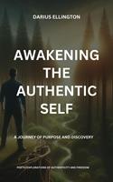   Awakening the Authentic Self A Journey of Purpose and Discovery