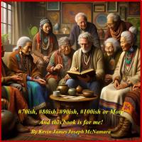   #70ish, #80ish, #90ish, #100ish or More